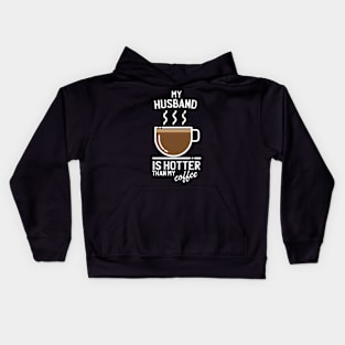 My husband is hotter than my coffee - Funny trending christmas gift for caffeine addicts Kids Hoodie